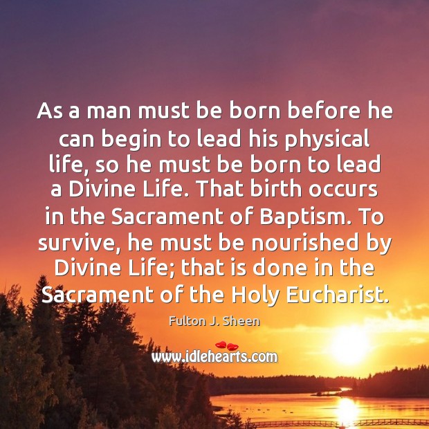 As a man must be born before he can begin to lead Fulton J. Sheen Picture Quote