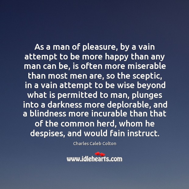 As a man of pleasure, by a vain attempt to be more Charles Caleb Colton Picture Quote