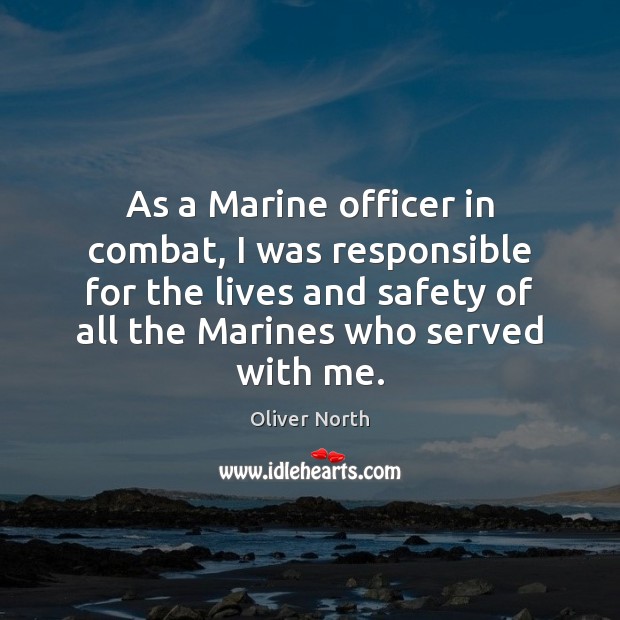 As a Marine officer in combat, I was responsible for the lives Oliver North Picture Quote