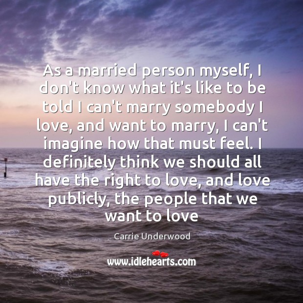As a married person myself, I don’t know what it’s like to Carrie Underwood Picture Quote