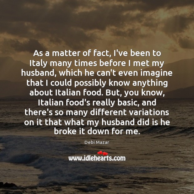 As a matter of fact, I’ve been to Italy many times before Image