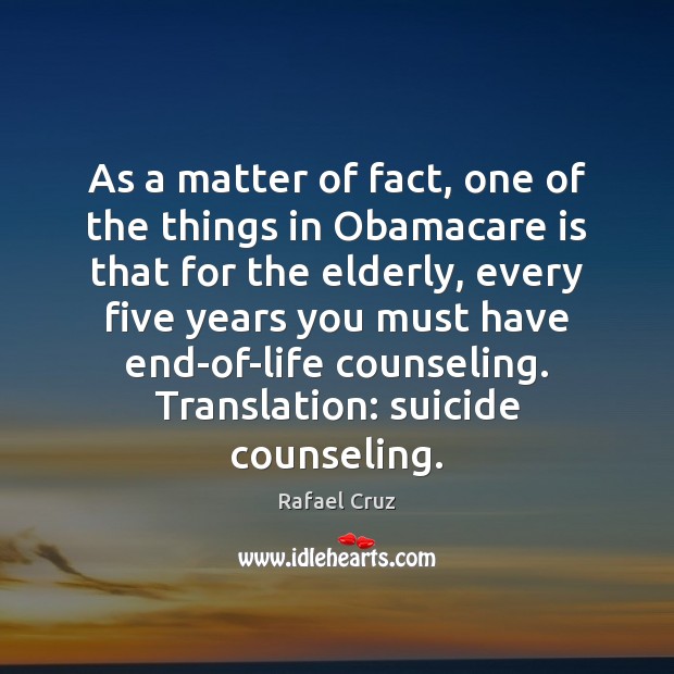 As a matter of fact, one of the things in Obamacare is Rafael Cruz Picture Quote