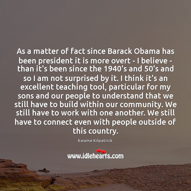 As a matter of fact since Barack Obama has been president it 