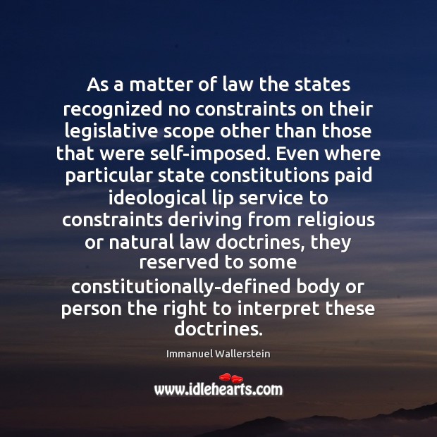 As a matter of law the states recognized no constraints on their Immanuel Wallerstein Picture Quote