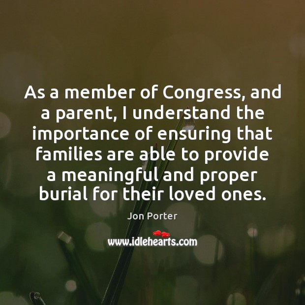 As a member of Congress, and a parent, I understand the importance Jon Porter Picture Quote