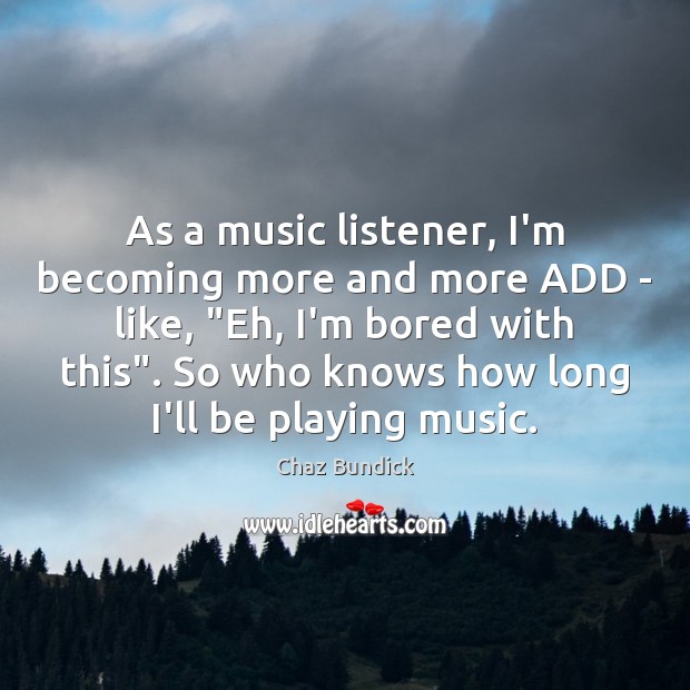 As a music listener, I’m becoming more and more ADD – like, “ Image