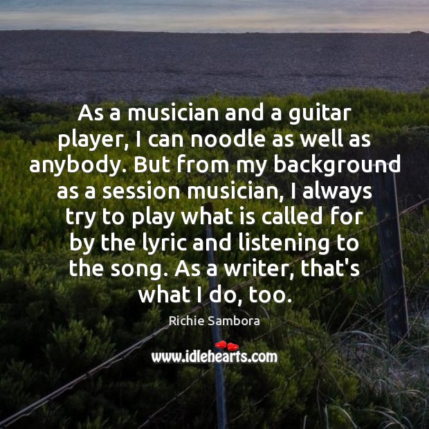 As a musician and a guitar player, I can noodle as well Richie Sambora Picture Quote