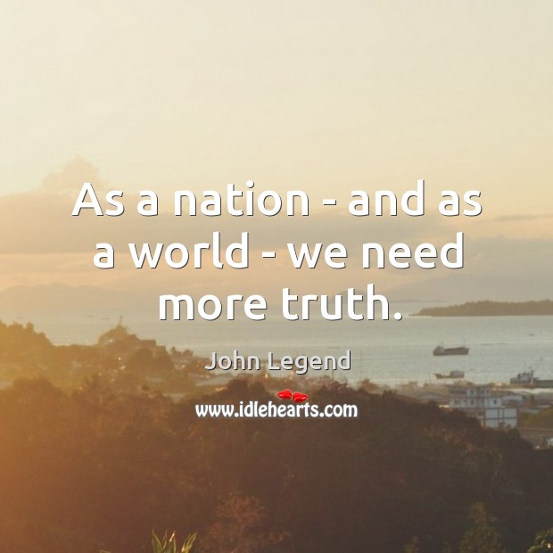 As a nation – and as a world – we need more truth. Image