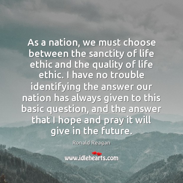 As a nation, we must choose between the sanctity of life ethic Image