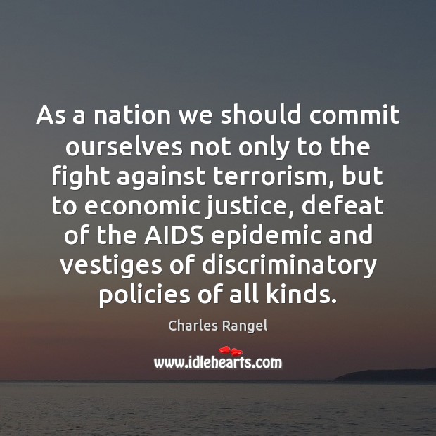 As a nation we should commit ourselves not only to the fight Charles Rangel Picture Quote