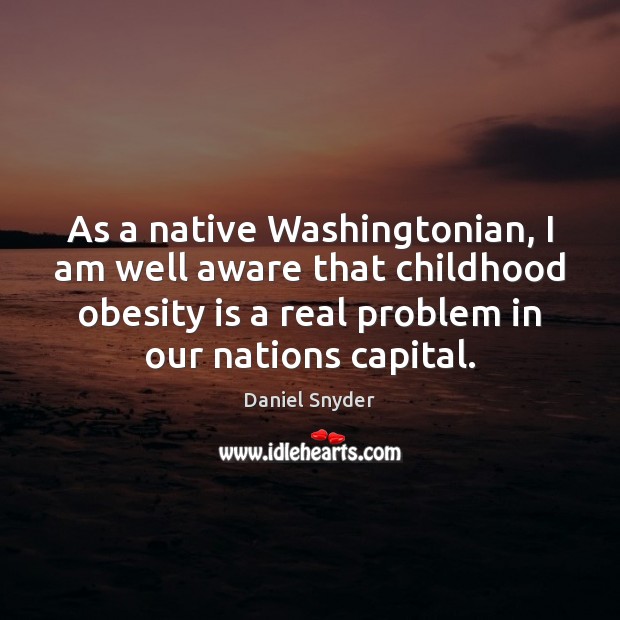As a native Washingtonian, I am well aware that childhood obesity is 