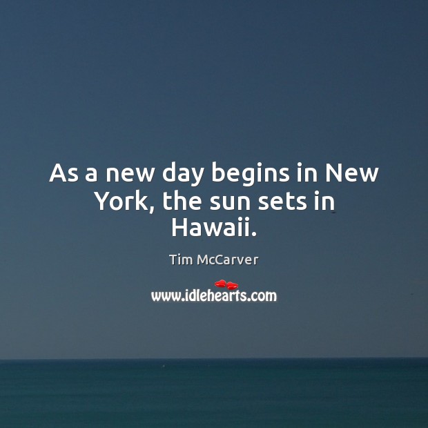 As a new day begins in New York, the sun sets in Hawaii. Tim McCarver Picture Quote