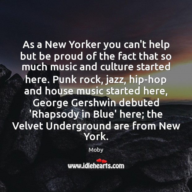 As a New Yorker you can’t help but be proud of the Moby Picture Quote