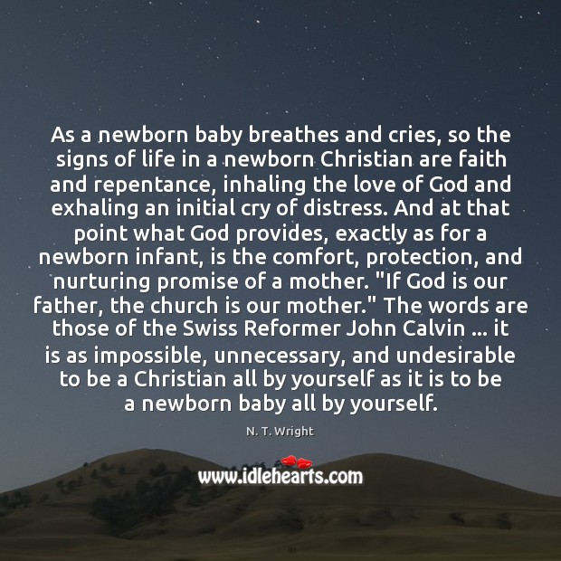 As a newborn baby breathes and cries, so the signs of life N. T. Wright Picture Quote