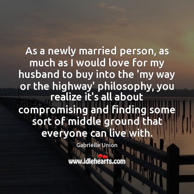 As a newly married person, as much as I would love for Gabrielle Union Picture Quote
