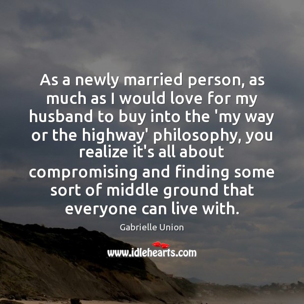 As a newly married person, as much as I would love for Gabrielle Union Picture Quote