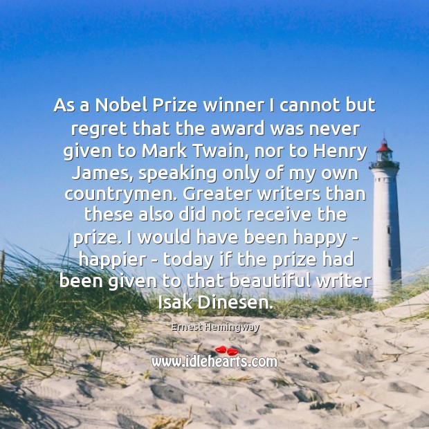 As a Nobel Prize winner I cannot but regret that the award Ernest Hemingway Picture Quote