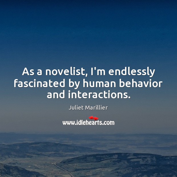 As a novelist, I’m endlessly fascinated by human behavior and interactions. Image
