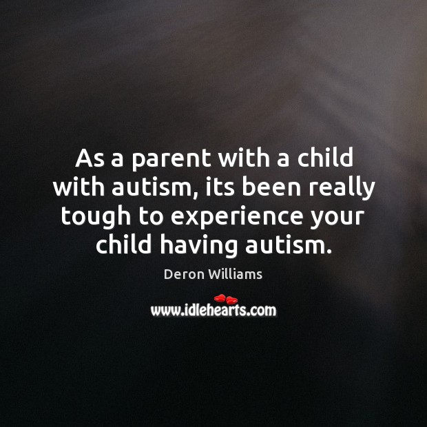 As a parent with a child with autism, its been really tough Deron Williams Picture Quote