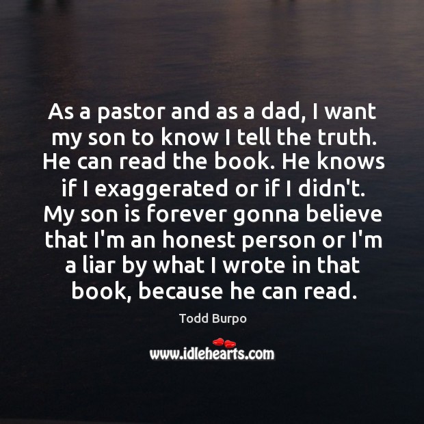 As a pastor and as a dad, I want my son to Todd Burpo Picture Quote