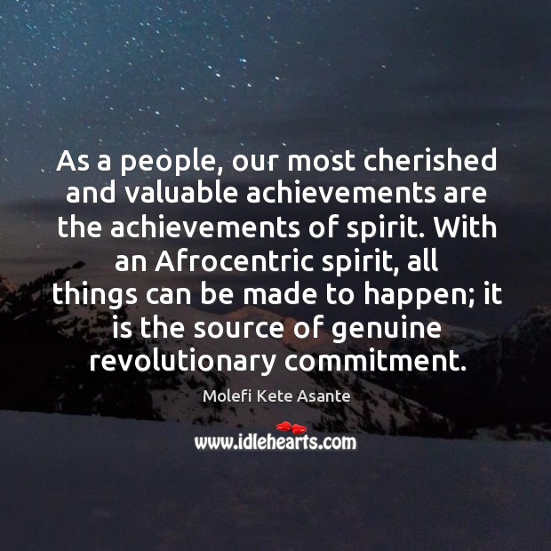 As a people, our most cherished and valuable achievements are the achievements Molefi Kete Asante Picture Quote