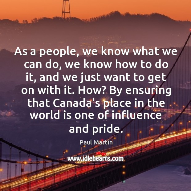 As a people, we know what we can do, we know how Paul Martin Picture Quote