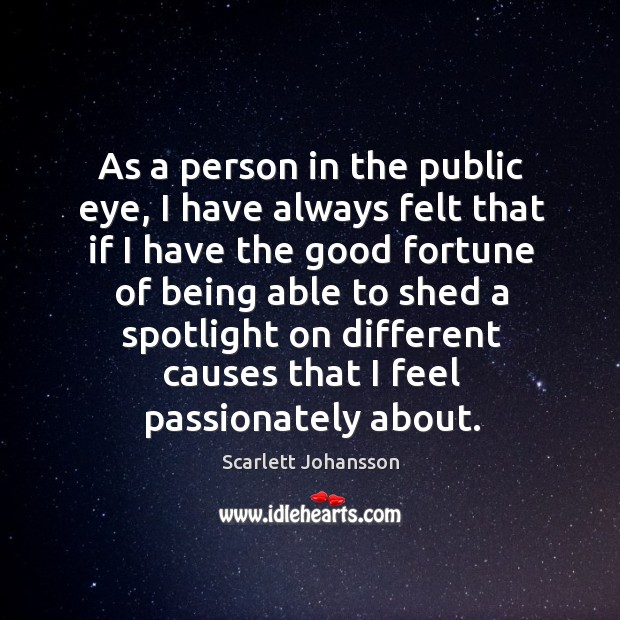 As a person in the public eye, I have always felt that Scarlett Johansson Picture Quote