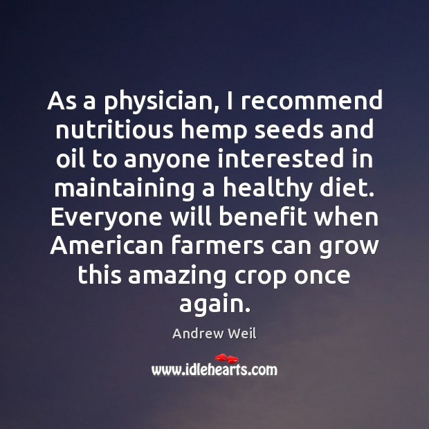 As a physician, I recommend nutritious hemp seeds and oil to anyone Andrew Weil Picture Quote
