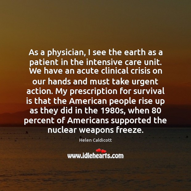 As a physician, I see the earth as a patient in the Helen Caldicott Picture Quote