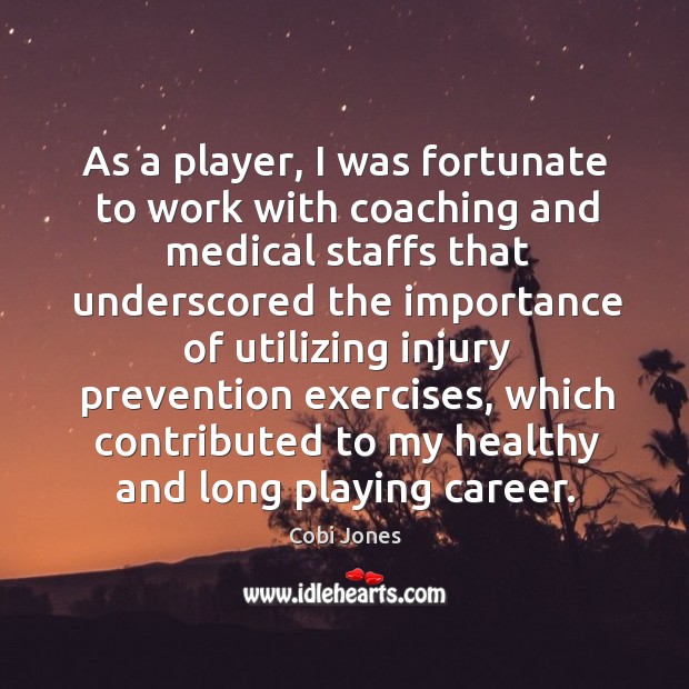 As a player, I was fortunate to work with coaching and medical Cobi Jones Picture Quote