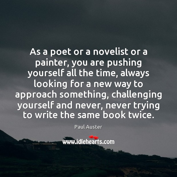 As a poet or a novelist or a painter, you are pushing Paul Auster Picture Quote