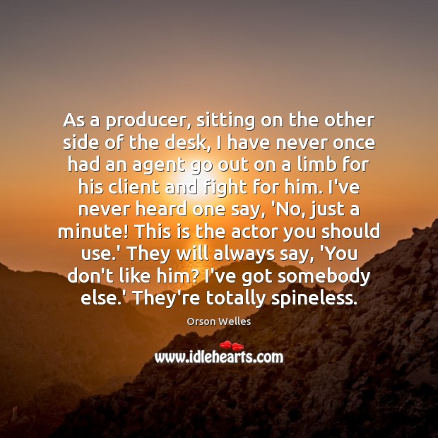 As a producer, sitting on the other side of the desk, I Orson Welles Picture Quote