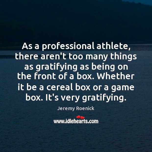 As a professional athlete, there aren’t too many things as gratifying as Jeremy Roenick Picture Quote