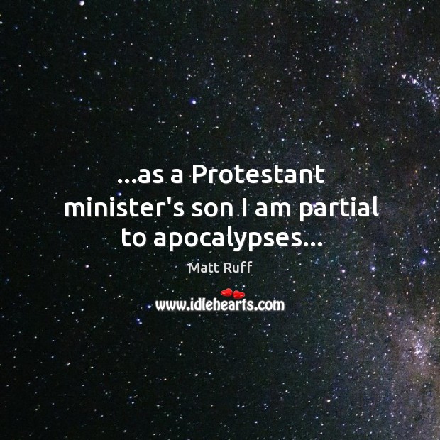 …as a Protestant minister’s son I am partial to apocalypses… Image