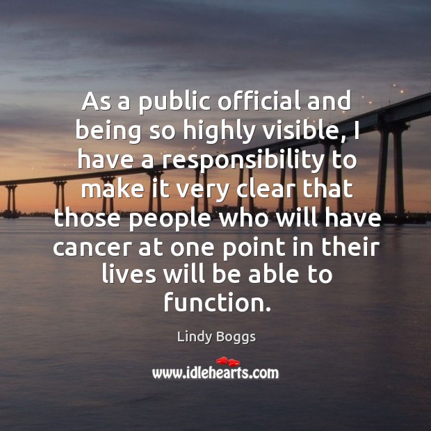 As a public official and being so highly visible, I have a responsibility to make it Lindy Boggs Picture Quote