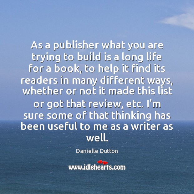 As a publisher what you are trying to build is a long Danielle Dutton Picture Quote