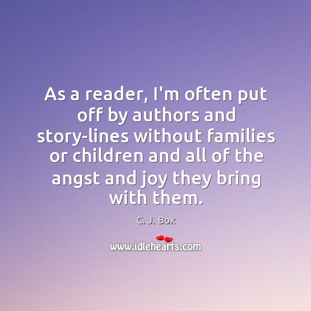 As a reader, I’m often put off by authors and story-lines without C. J. Box Picture Quote