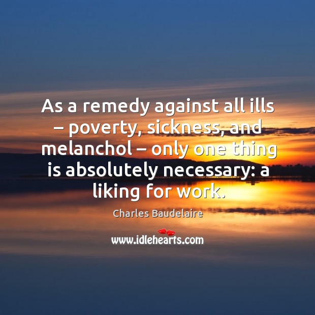As a remedy against all ills – poverty, sickness, and melanchol – only one thing is absolutely necessary: Image