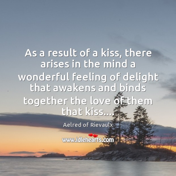 As a result of a kiss, there arises in the mind a Aelred of Rievaulx Picture Quote
