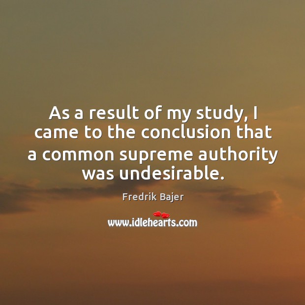 As a result of my study, I came to the conclusion that a common supreme authority was undesirable. Image