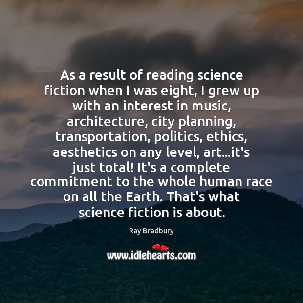 As a result of reading science fiction when I was eight, I Ray Bradbury Picture Quote