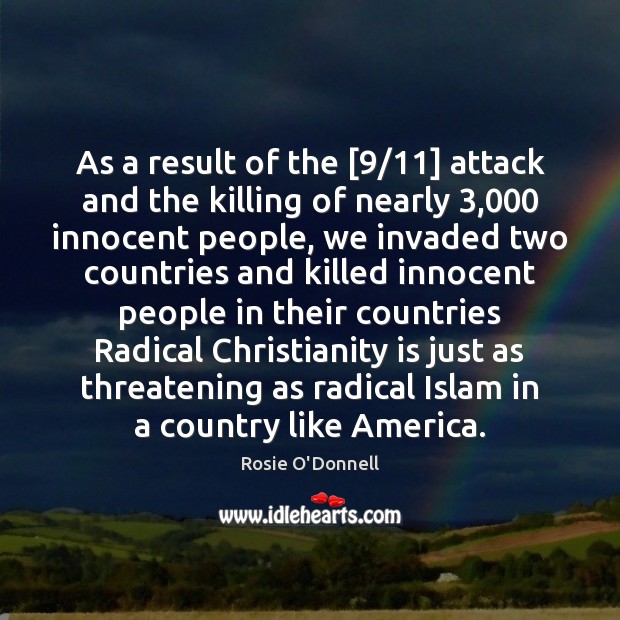 As a result of the [9/11] attack and the killing of nearly 3,000 innocent Rosie O’Donnell Picture Quote