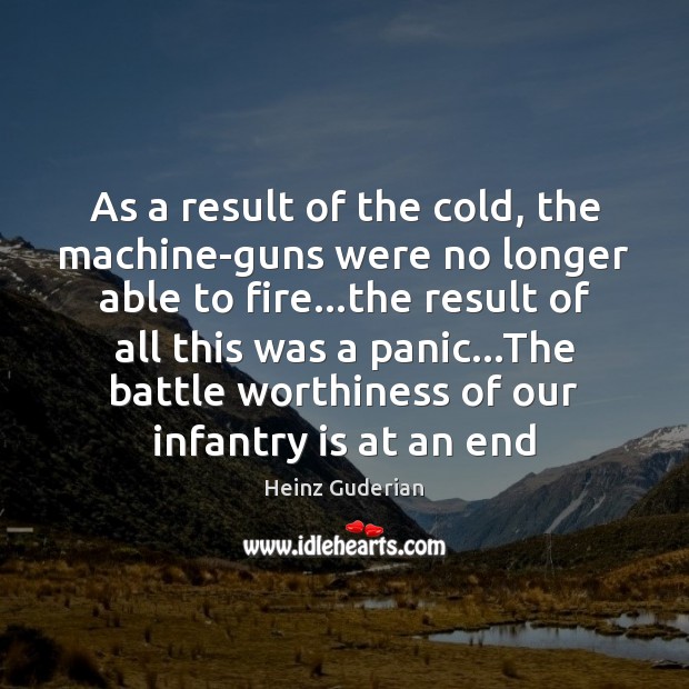 As a result of the cold, the machine-guns were no longer able Heinz Guderian Picture Quote