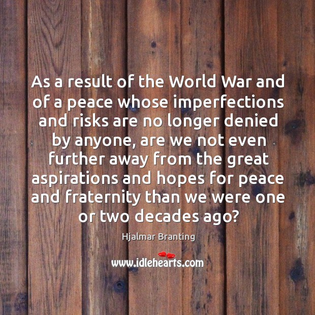 As a result of the world war and of a peace whose imperfections and risks are 