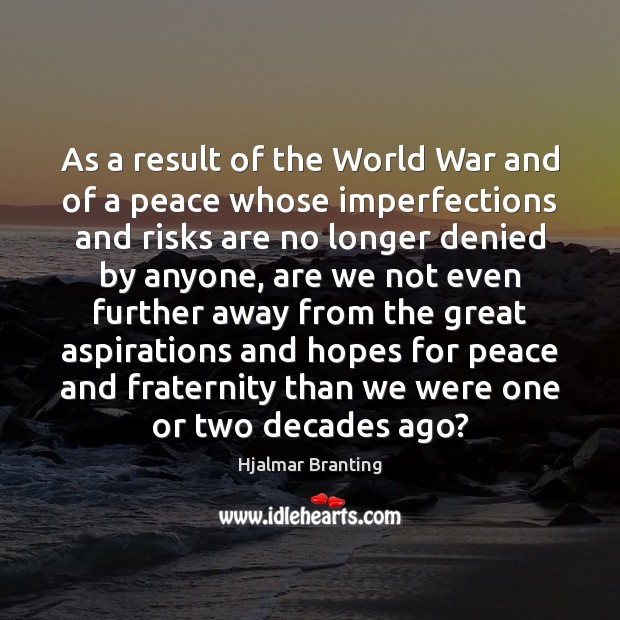 As a result of the World War and of a peace whose Hjalmar Branting Picture Quote