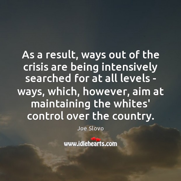 As a result, ways out of the crisis are being intensively searched Joe Slovo Picture Quote