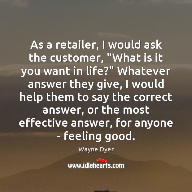 As a retailer, I would ask the customer, “What is it you Image