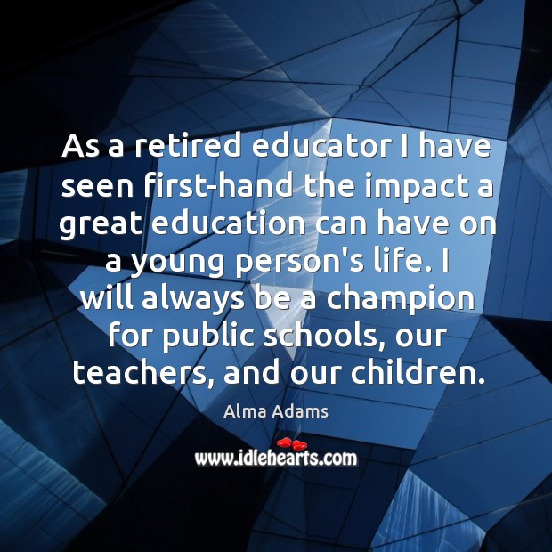 As a retired educator I have seen first-hand the impact a great Image