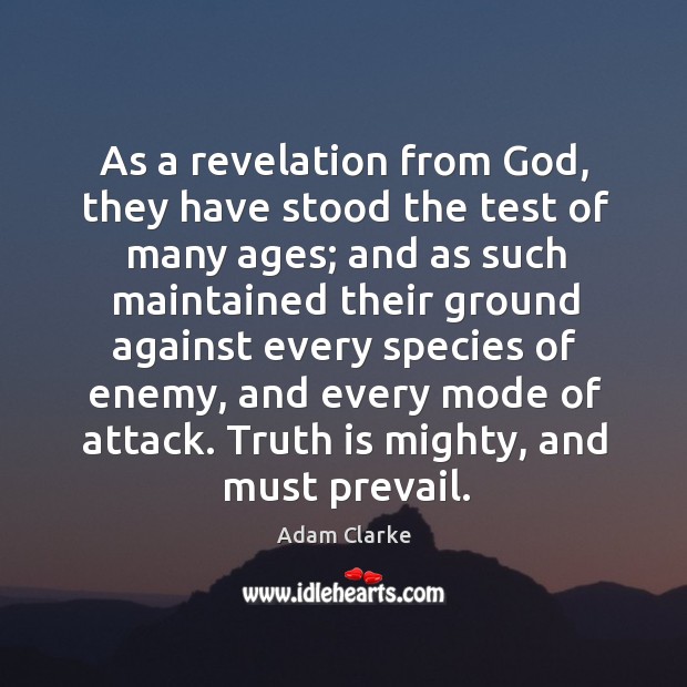 As a revelation from God, they have stood the test of many ages; Truth Quotes Image
