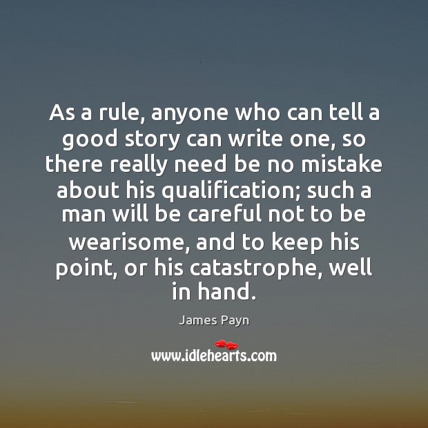 As a rule, anyone who can tell a good story can write James Payn Picture Quote